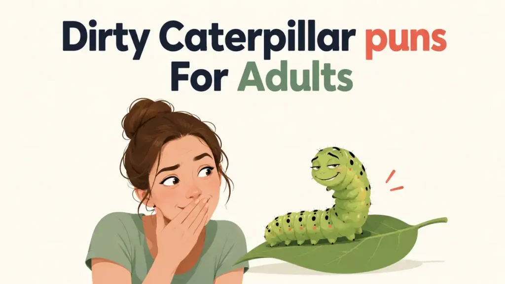 Dirty Caterpillar puns For Adults